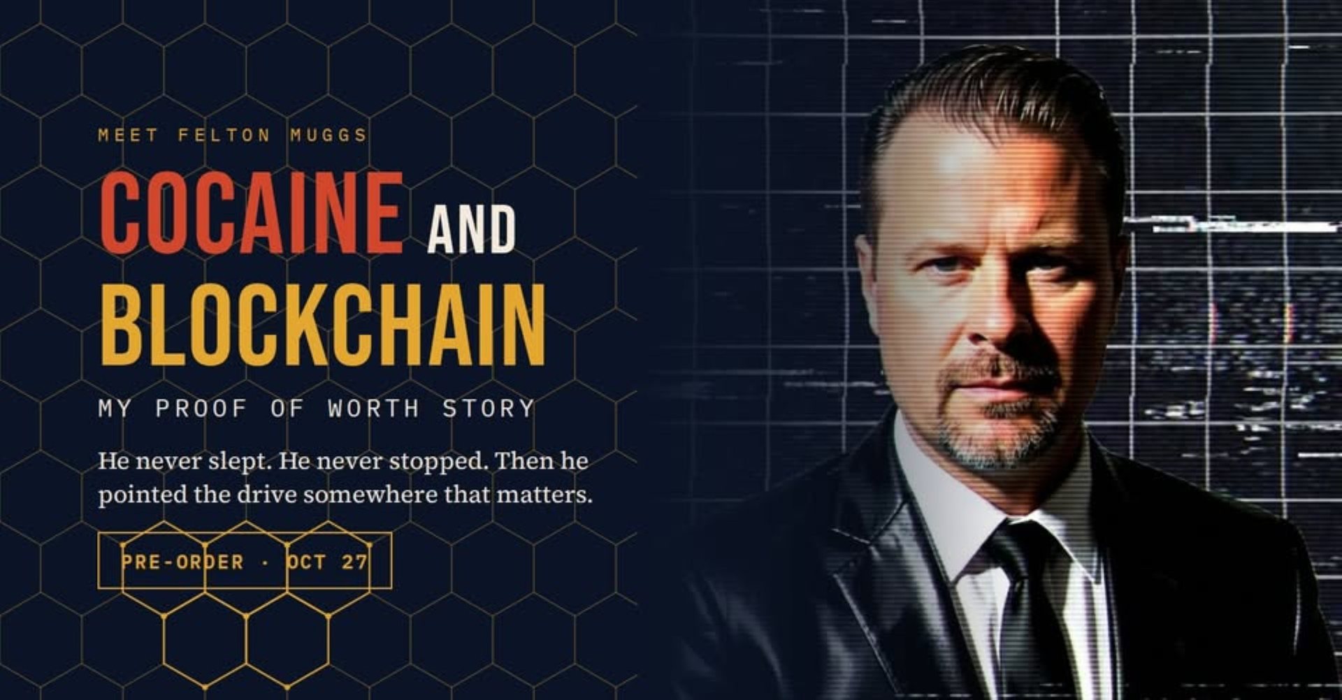 Meet Felton Muggs. Cocaine and Blockchain, My Proof of Worth Story. He never slept. He never stopped. Then he pointed the drive somewhere that matters. Pre-order October 27.